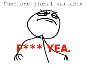 Did you use just one global variable? F*** Yea!